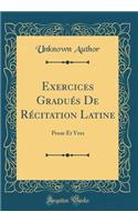 Exercices Gradués De Récitation Latine: Prose Et Vers (Classic Reprint)