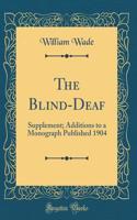 The Blind-Deaf: Supplement; Additions to a Monograph Published 1904 (Classic Reprint)