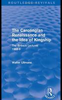 Carolingian Renaissance and the Idea of Kingship (Routledge Revivals)