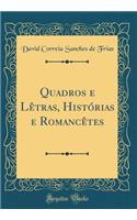 Quadros e Lêtras, Histórias e Romancêtes (Classic Reprint)