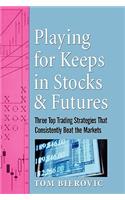 Playing for Keeps in Stocks & Futures: Three Top Trading Strategies That Consistently Beat the Markets(Wiley Trading)