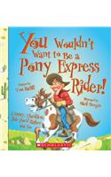 You Wouldn't Want to Be a Pony Express Rider!