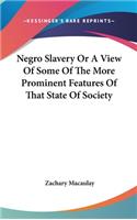 Negro Slavery Or A View Of Some Of The More Prominent Features Of That State Of Society