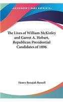 Lives of William McKinley and Garret A. Hobart, Republican Presidential Candidates of 1896