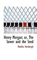 Henry Morgan; Or, the Sower and the Seed: (English)