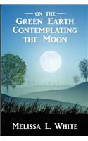 On the Green Earth Contemplating the Moon