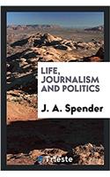 Life, Journalism and Politics