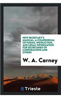 New Secretary's Manual; A Compendium of Forms, Instruction, and Legal Information for Secretaries of Corporations and Others