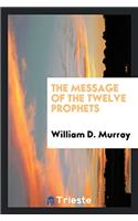 The message of the twelve prophets
