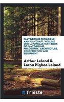 Playground Technique and Playcraft. Volume One: A Popular Text-Book of Playground Philosophy, Architecture, Construction and Equipment