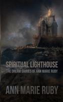 Spiritual Lighthouse: The Dream Diaries of Ann Marie Ruby