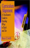 Curriculum Alignment: A Facilitator's Guide to Deciding What to Teach and Test