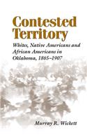 Contested Territory: Whites, Native Americans, and African Americans in Oklahoma, 1865-1907