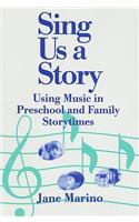 Sing Us a Story: Using Music in Preschool and Family Storytimes