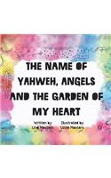 name of Yahweh, Angels and the garden of my Heart