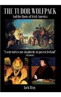 The Tudor Wolfpack and the Roots of Irish America