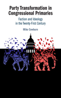 Party Transformation in Congressional Primaries: Faction and Ideology in the Twenty-First Century