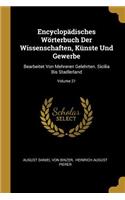 Encyclopädisches Wörterbuch Der Wissenschaften, Künste Und Gewerbe: Bearbeitet Von Mehreren Gelehrten. Sicilia Bis Stadlerland; Volume 21