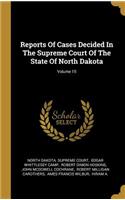 Reports Of Cases Decided In The Supreme Court Of The State Of North Dakota; Volume 15