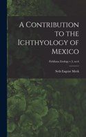 Contribution to the Ichthyology of Mexico; Fieldiana Zoology v.3, no.6