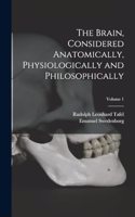 Brain, Considered Anatomically, Physiologically and Philosophically; Volume 1