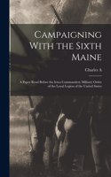 Campaigning With the Sixth Maine