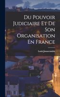 Du Pouvoir Judiciaire Et De Son Organisation En France