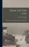 From the Fire Step; the Experiences of an American Soldier in the British Army