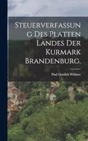 Steuerverfassung des platten Landes der Kurmark Brandenburg.