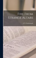 Fire From Strange Altars