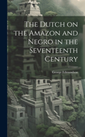 Dutch on the Amazon and Negro in the Seventeenth Century