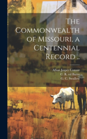 Commonwealth of Missouri, a Centennial Record ..