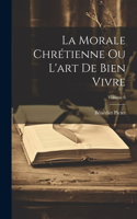 La Morale Chrétienne Ou L'art De Bien Vivre; Volume 6