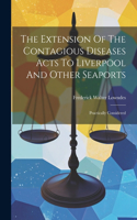 Extension Of The Contagious Diseases Acts To Liverpool And Other Seaports
