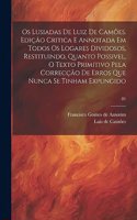 Os Lusiadas de Luiz de Camões. Edição critica e annotada em todos os logares dividosos, restituindo, quanto possivel, o texto primitivo pela correcção de erros que nunca se tinham expungido; 01