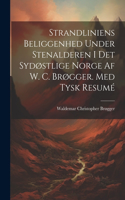 Strandliniens Beliggenhed Under Stenalderen I Det Sydøstlige Norge Af W. C. Brøgger. Med Tysk Resumé