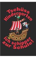 Tschüss Kindergarten - Ich schipper zur Schule!: Liniertes A5 Piraten mit Piratenschiff Heft für das Schulkind das Schüler in der ersten Klasse wird