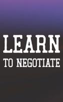 Learn To Negotiate: Daily Success, Motivation and Everyday Inspiration For Your Best Year Ever, 365 days to more Happiness Motivational Year Long Journal / Daily Notebo