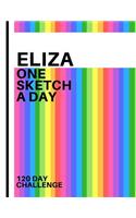 Eliza: Personalized colorful rainbow sketchbook with name: One sketch a day for 120 days challenge