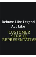 Behave like Legend Act Like Customer Service Representative
