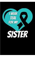 I Wear Teal For My Sister