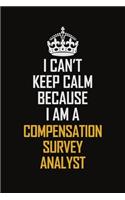 I Can't Keep Calm Because I Am A Compensation Survey Analyst