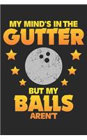 My Mind's in the Gutter But my Balls aren't