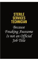 Sterile Services Technician Because Freaking Awesome Is Not An Official Job Title: Career journal, notebook and writing journal for encouraging men, women and kids. A framework for building your career.