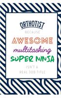 Orthotist Because Awesome Multitasking Super Ninja Isn't A Real Job Title