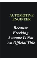 Automotive Engineer Because Freeking Awsome is Not An Official Title