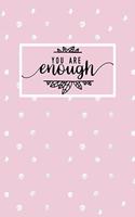 You Are Enough