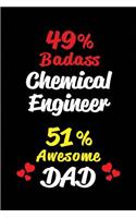 49% Badass Chemical Engineer 51% Awesome Dad: Blank Lined 6x9 Keepsake Journal/Notebooks for Fathers Day Birthday, Anniversary, Christmas, Thanksgiving, Holiday or Any Occasional Gifts for Dads 