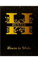 Hunter Learn To Write: Personalized Letter H First Name Handwriting Primary Composition Practice Paper Gold Glittery Effect Notebook Cover Dashed Midline Workbook for Kind