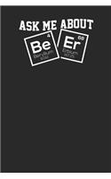 Ask me about 4 Be BeryIlium 9.012 68 Er Erbium 167.25: Lined Journal Lined Notebook 6x9 110 Pages Ruled